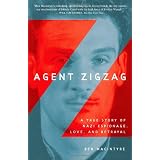 Agent Zigzag: A True Story of Nazi Espionage, Love, and Betrayalby Ben Macintyre
