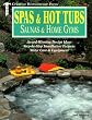 Spas & Hot Tubs, Saunas & Home Gyms: Award-Winning Design Ideas, Step-by-Step Installation Projects, Water Care & Equipment (Creative Homeowner Press)