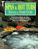 Spas & Hot Tubs, Saunas & Home Gyms: Award-Winning Design Ideas, Step-by-Step Installation Projects, Water Care & Equipment (Creative Homeowner Press)