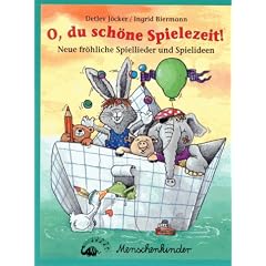 O, du sch�ne Spielezeit! Neue fr�hliche Spiellieder und Spielideen
