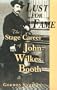 Lust for Fame: The Stage Career of John Wilkes Booth