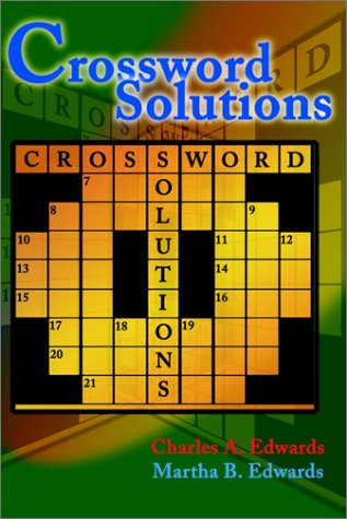  : Crossword Solutions: A New and Unique Source of Names, Characters, Titles, Events and Phrases Found in Crossword Puzzles, Entertainment and