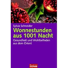 Wonnestunden aus 1001 Nacht: Gesundheit und Wohlbefinden aus dem Orient