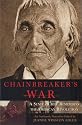 Chainbreaker's War: A Seneca Chief Remembers the American Revolution