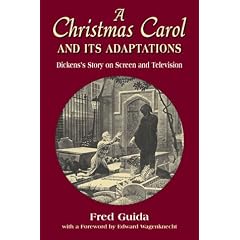 A Christmas Carol and Its Adaptations : A Critical Examination of Dickens' Story and Its Productions on Screen and Television