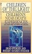 Children of the Light: The Startling and Inspiring Truth about Children's near-Death Experiences and How They Illumine the beyond