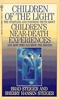 Children of the Light: The Startling and Inspiring Truth about Children's Near-Death Experiences a