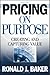 Pricing on Purpose: Creating and Capturing Value