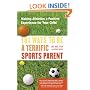 101 Ways to Be a Terrific Sports Parent : Making Athletics a Positive Experience for Your Child