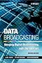 Data Broadcasting: Merging Digital Broadcasting with the Internet, Revised Edition Data Broadcasting: Merging Digital Broadcasting with the Internet, Revised Edition