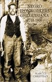 Negro Ironworkers of Louisiana: 1718-1900