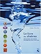 Le Livre des chakras : D�couvez les forces cach�es qui sont en vous