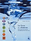 Le Livre des chakras : D�couvez les forces cach�es qui sont en vous