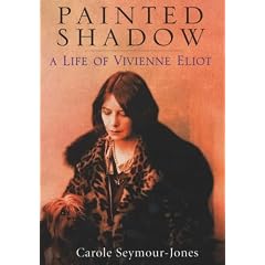 Painted Shadow: A Life of Vivienne Eliot