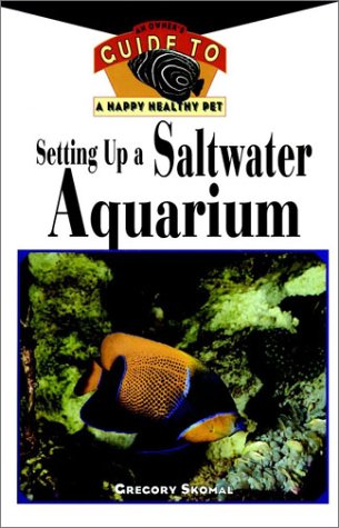 Setting Up a Saltwater Aquarium: An Owner’s Guide to a Happy, Healthy Pet (Your Happy Healthy Pet)