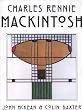 Charles Rennie Mackintosh: The Life and Styles of Charles Rennie Mackintosh