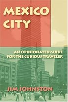 Mexico City: An Opinionated Guide for the Curious Traveler