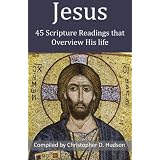 Jesus: 45 Scripture Readings That Overview His Life ~ Christopher D. Hudson