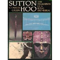 Sutton Hoo: The Excavation of a Royal Ship Burial