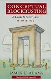 Conceptual Blockbusting: A Guide to Better Ideas