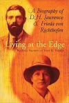 Living at the Edge: A Biography of D. H. Lawrence and Frieda von Richthofen
