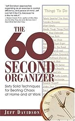 The 60 Second Organizer: Sixty Solid Techniques for Beating Chaos at Home and at Work