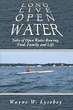 Long Live Open Water: Tales of Open Water Rowing, Food, Family and Life
