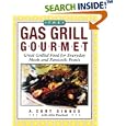 The Gas Grill Gourmet: Great Grilled Food for Everyday Meals & Fantastic Feasts