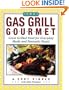 The Gas Grill Gourmet: Great Grilled Food for Everyday Meals and Fantastic Feasts