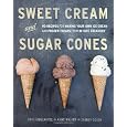 Sweet Cream and Sugar Cones: 90 Recipes for Making Your Own Ice Cream and Frozen Treats from Bi-Rite Creamery