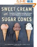 Sweet Cream and Sugar Cones: 90 Recipes for Making Your Own Ice Cream and Frozen Treats from Bi-Rite Creamery