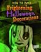 How to Make Frightening Halloween Decorations (Edge Books)