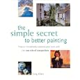 The Simple Secret to Better Painting: How to Immediately Improve Your Work with the One Rule of Composition