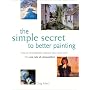 The Simple Secret to Better Painting: How to Immediately Improve Your Work with the One Rule of Composition