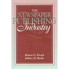 Newspaper Publishing Industry, The: (Part of the Allyn & Bacon Series in Mass Communication)