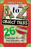 A to Z Object Talks That Teach About the Old Testment: 26 Memorable Messages Your Kids Will Love!: Ages 6-12