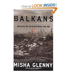 The Balkans: Nationalism, War & the Great Powers, 1804-1999 by Misha Glenny
