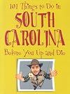 101 Things to Do in South Carolina Before You Up and Die (101 Things to Do in...)