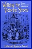 Walking the Victorian streets : women, representation, and the city