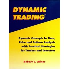 Dynamic Trading: Dynamic Concepts In Time, Price and Pattern Analysis With Practical Strategies For Traders and Investors