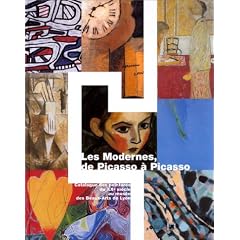 Les Modernes, de Picasso � Picasso : Catalogue des peintures du XXe si�cle au mus�e des Beaux-Arts de Lyon