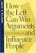 How the Left Can Win Arguments and Influence People: A Tactical Manual for Pragmatic Progressives