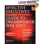 Click here to buy Effective Executive's Guide to Dreamweaver Web Sites: The Eight... by  Stephen L. Nelson and Jason Gerend.
