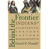 Behind the Frontier: Indians in Eighteenth-Century Eastern Massachusetts