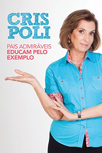 Pais admiráveis educam pelo exemplo (Portuguese Edition)
