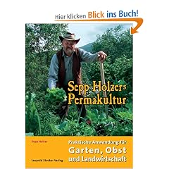 Sepp Holzers Permakultur: Praktische Anwendung f�r Garten, Obst- und Landwirtschaft