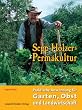 Sepp Holzer - Sepp Holzers Permakultur. Praktische Anwendung in Garten, Obst- und Landwirtschaft