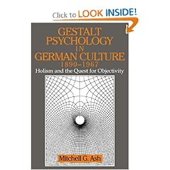 Gestalt Psychology in German Culture, 1890-1967: Holism and the Quest for Objectivity (Cambridge Studies in the History of Psychology)