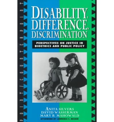 Disability, Difference, Discrimination: Perspectives on Justice in Bioethics and Public Policy (Point/Counterpoint: Philosophers Debate Contemporary Issues)
