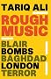 Rough Music: Blair, Bombs, Baghdad, London,Terror